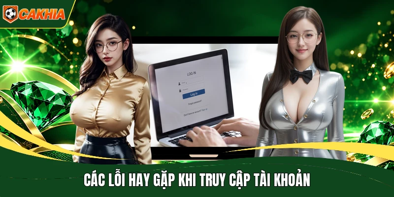 Các lỗi hay gặp khi truy cập tài khoản