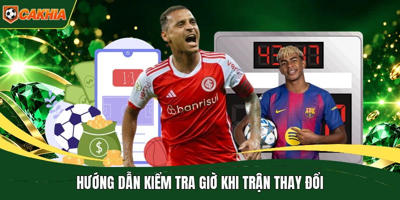 Hướng dẫn kiểm tra giờ khi trận thay đổi